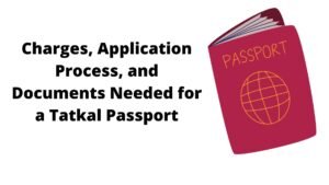 Charges, Application Process, and Documents Needed for a Tatkal Passport