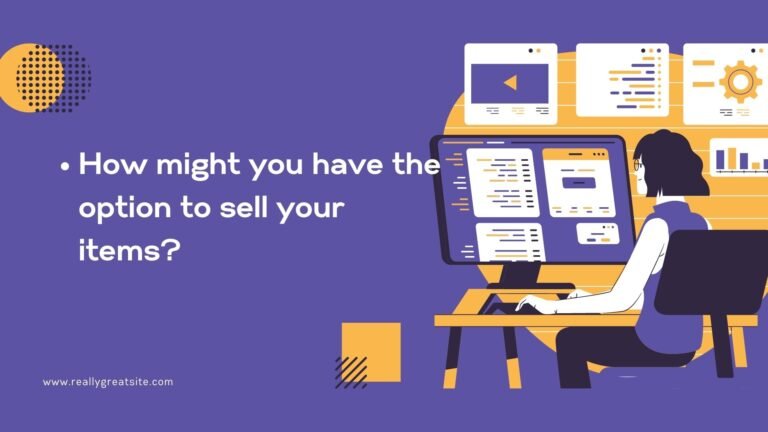 How might you have the option to sell your items