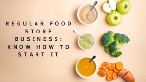 Regular Food Store Business Know How to Start it